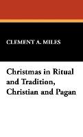 Christmas in Ritual and Tradition, Christian and Pagan Miles Clement A.