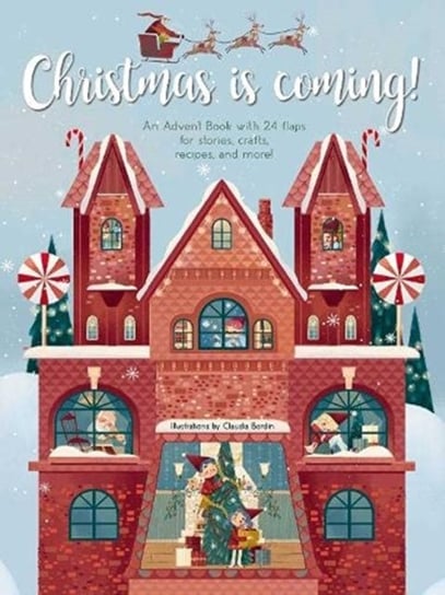 Christmas is Coming!: An Advent Book with 24 Flaps for Stories, Crafts, Recipes and More! Opracowanie zbiorowe