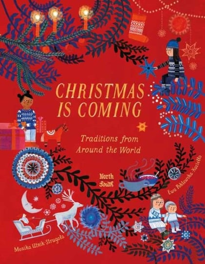 Christmas Is Coming: Traditions from Around the World Monika Utnik-Strugala