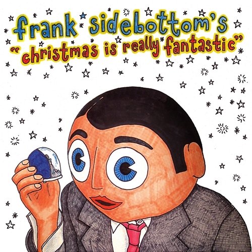 Christmas Is Really Fantastic Frank Sidebottom