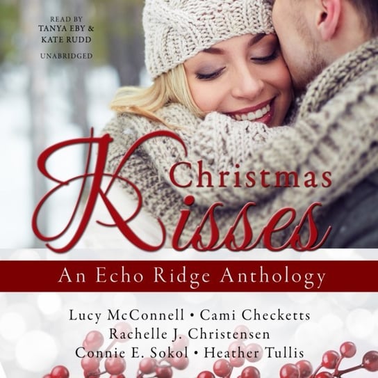 Christmas Kisses Tullis Heather, Sokol Connie E., Christensen Rachelle J., Checketts Cami, McConnell Lucy