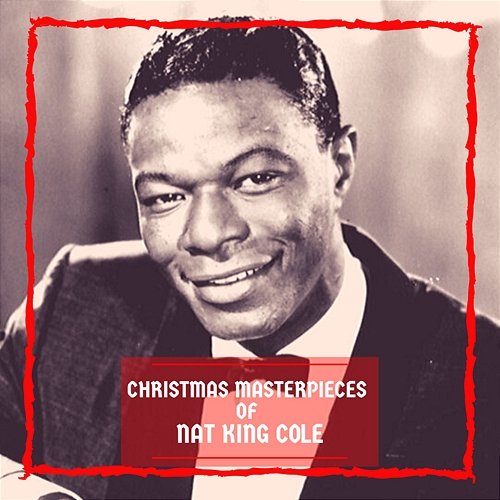 Christmas Masterpieces of Nat King Cole Nat King Cole
