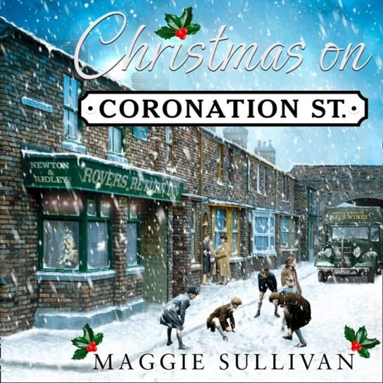 Christmas on Coronation Street: The perfect Christmas read (Coronation Street, Book 1) Sullivan Maggie