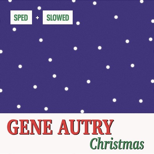 Christmas Sped + Slowed Gene Autry