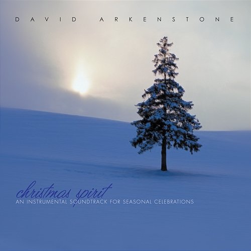 Christmas Spirit: An Instrumental Soundtrack For Seasonal Celebrations David Arkenstone