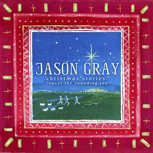 Christmas Stories: Repeat the Sounding Joy Jason Gray