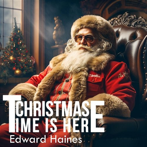 Christmas Time Is Here Edward Haines