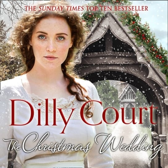 Christmas Wedding: The first book in the heartwarming, romance saga from the Sunday Times bestselling author of The Village Scandal (The Village Secrets, Book 1) Court Dilly