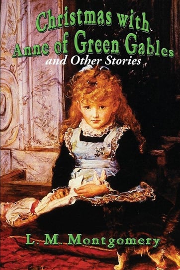 Christmas with Anne of Green Gables and Other Stories Montgomery L. M.