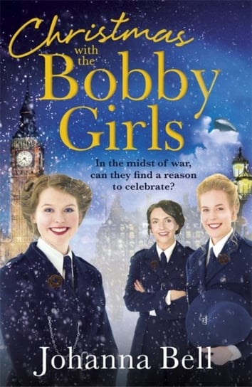 Christmas with the Bobby Girls: Book Three in a gritty, uplifting WW1 series about the first ever fe Johanna Bell
