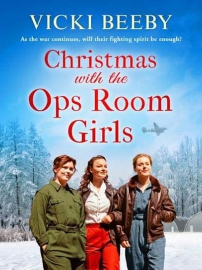 Christmas with the Ops Room Girls: A festive and feel-good WW2 saga Vicki Beeby