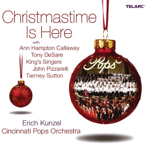 Christmastime Is Here Erich Kunzel, Cincinnati Pops Orchestra feat. Ann Hampton Callaway, Tony Desare, The King's Singers, John Pizzarelli, Tierney Sutton