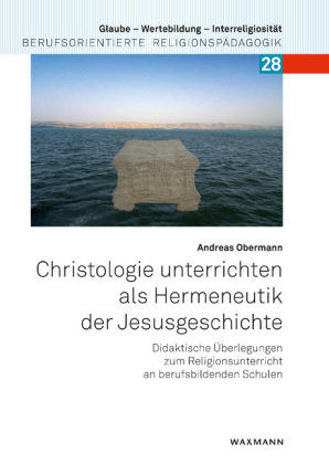 Christologie unterrichten als Hermeneutik der Jesusgeschichte Waxmann Verlag GmbH
