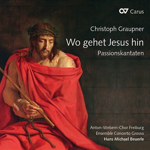Christoph Graupner: Wo gehet Jesus hin. Passionskantaten Ensemble Concerto Grosso, Anton-Webern-Chor Freiburg, Hans Michael Beuerle