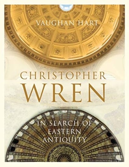 Christopher Wren - In Search of Eastern Antiquity Vaughan Hart