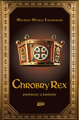 Chrobry Rex. Pierwszy z królów Morys-Twarowski Michael