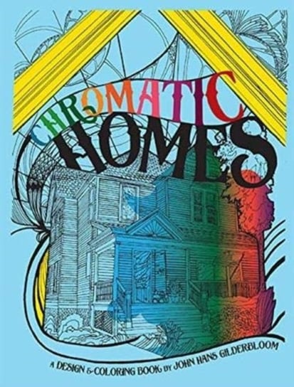 Chromatic Homes: The Design and Coloring Book John I. Gilderbloom