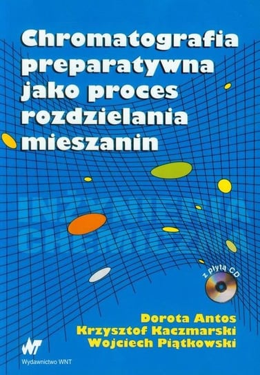 Chromatografia preparatywna jako proces rozdzielania mieszanin + CD Kaczmarski Krzysztof, Antos Dorota, Piątkowski Wojciech