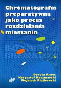 Chromatografia preparatywna jako proces rozdzielania mieszanin + CD Antos Dorota, Kaczmarski Krzysztof, Piątkowski Wojciech