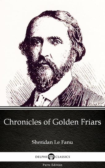 Chronicles of Golden Friars (Illustrated) Le Fanu Joseph Sheridan