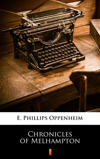 Chronicles of Melhampton Edward Phillips Oppenheim
