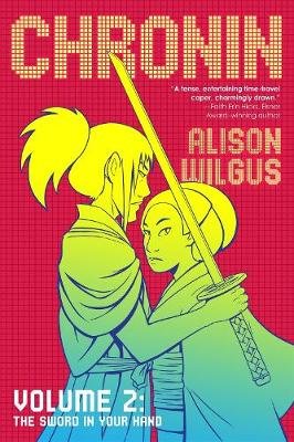 Chronin Volume 2: The Sword in Your Hand Alison Wilgus