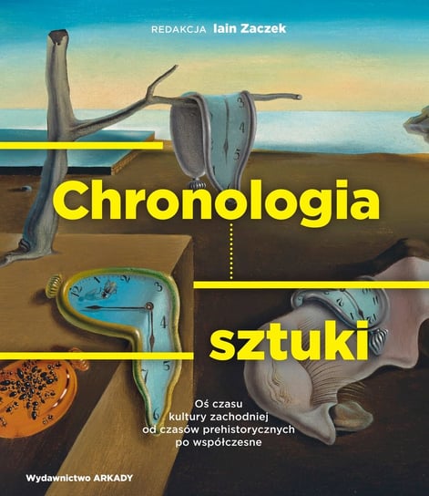 Chronologia Sztuki. Oś czasu kultury zachodniej od czasów prehistorycznych po współczesne Zaczek Iain