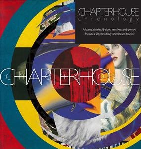 Chronology Albums,Singles, B-Sides, Remixes and Demos Chapterhouse