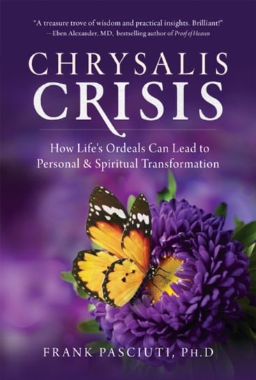 Chrysalis Crisis: How Lifes Ordeals Can Lead to Personal & Spiritual Transformation Frank Pasciuti