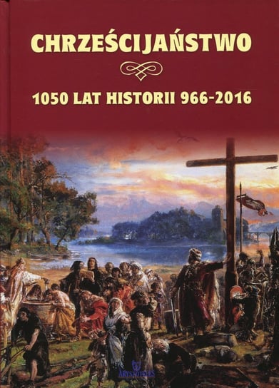 Chrześcijaństwo. 1050 lat historii 966-2016 Wilder Joanna