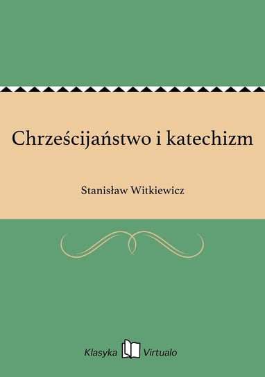 Chrześcijaństwo i katechizm Witkiewicz Stanisław