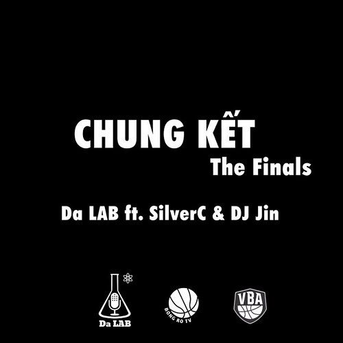 Chung Kết (The Finals) Da LAB feat. SilverC, DJ Jin