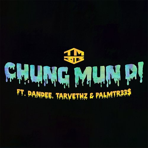 Chung Mun Di TM303 feat. Dandee, PalmTr33$, TARVETHZ