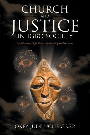 Church and Justice in Igbo Society (An Introduction to Igbo Concept of Justice) Uche C.S.SP. Okey Jude