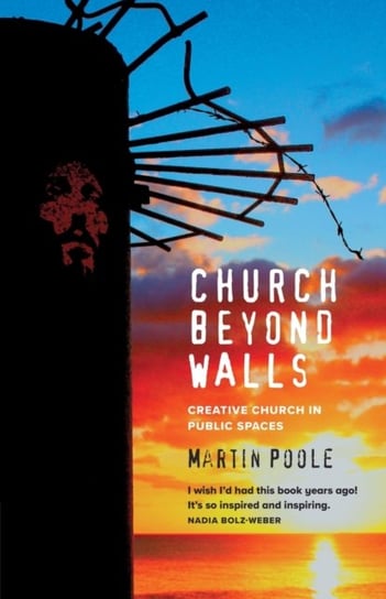 Church Beyond Walls: Christian Spirituality at Large Canterbury Press Norwich