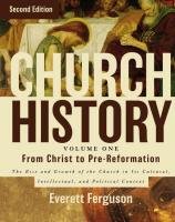 Church History, Volume One: From Christ to the Pre-Reformation Ferguson Everett