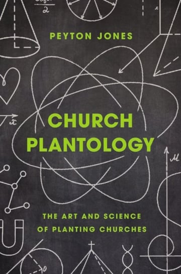 Church Plantology: The Art and Science of Planting Churches Peyton Jones