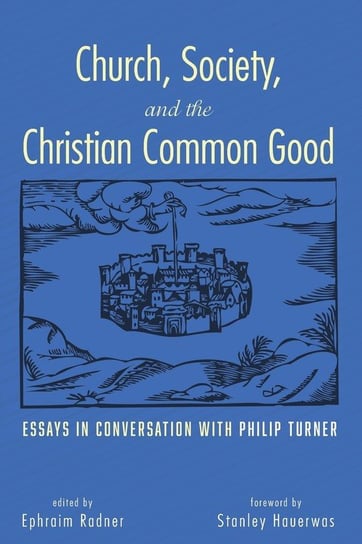 Church, Society, and the Christian Common Good Wipf And Stock Publishers