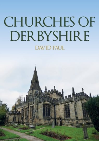 Churches of Derbyshire David Paul