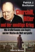 Churchill, Hitler und der unnötige Krieg Buchanan Patrick J.