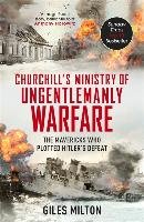 Churchill's Ministry of Ungentlemanly Warfare Milton Giles