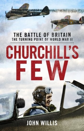 Churchills Few. The Battle of Britain Willis John