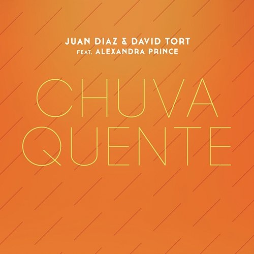 Chuva Quente Juan Diaz and David Tort feat. Alexandra Prince