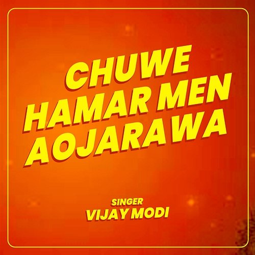 Chuwe Hamar Men Aojarawa Vijay Modi