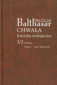 Chwała. Estetyka teologiczna 3/2. Teologia. Część 1. Stary Testament Von Urs Balthasar Hans
