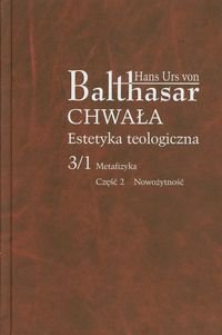 Chwała. Estetyka teologiczna Von Urs Balthasar Hans