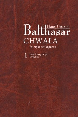 Chwała. Estetyka Teologiczna Von Urs Balthasar Hans