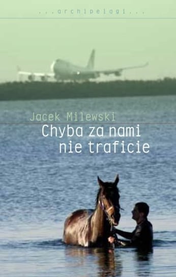 Chyba za nami nie traficie Milewski Jacek
