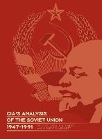 CIA's Analysis of the Soviet Union 1947-1991 Center For The Study Of Intelligence, Central Intelligence Agency