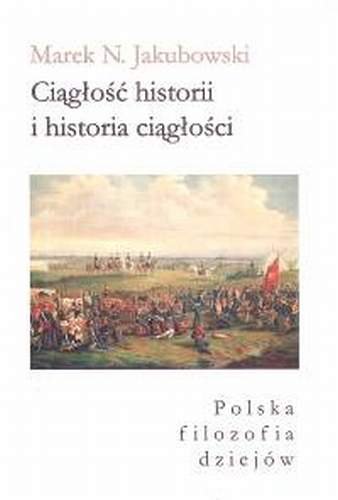 Ciągłość historii i historia ciągłości. Polska filozofia dziejów Jakubowski Marek